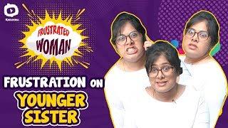 Frustrated Woman Frustration On Younger Sisters | 2019 Telugu Comedy Web Series | Sunaina |Khelpedia