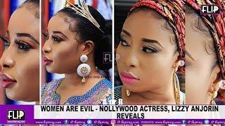 WOMEN ARE EVIL - NOLLYWOOD ACTRESS, LIZZY ANJORIN REVEALS