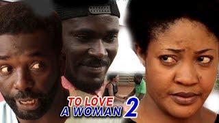 To Love A Woman Season 2 - 2018 Latest Nigerian Nollywood Movie Full HD