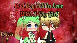 Bad Boy Fell In Love With A Shy Girl//Episode 7//Gacha Life//Read Description