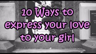 10 Ways  To Express Your Love To Your Girl