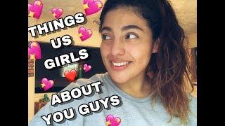 THINGS US GIRLS LOVE ABOUT YOU GUYS ????