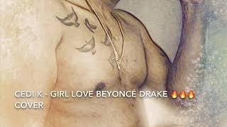Cedi K - Girls Love Beyoncé Drake ???????????? Cover