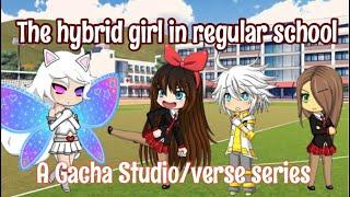 The hybrid girl in regular school - A Gacha Studio/verse series