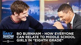 Bo Burnham - How Everyone Can Relate to Middle School Girls in “Eighth Grade” | The Daily Show
