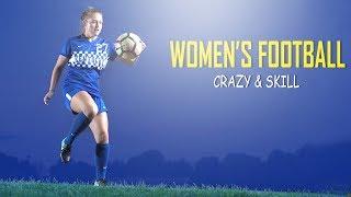 Women's Football - Crazy Skills & Goal 2018/19 - HD