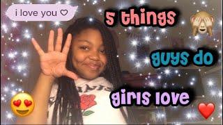 5 THINGS GUYS DO GIRLS LOVE ❤️????
