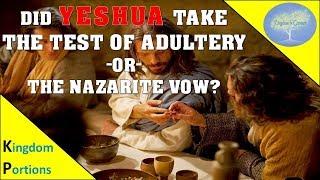 Did Yeshua Take The Adultery Test or The Nazarite Vow - Kingdom Portions - Lev. 4:21-7:89