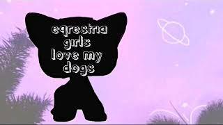 LPS intro for Eqrestria girls love my dogs