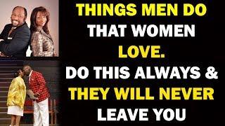 ????Things Men Do That Women Love: The Kind of Man Every Woman Wants (Marriage Lessons: Must Watch)