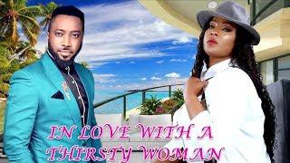 IN LOVE WITH A THIRSTY WOMAN 1 (FREDRICK LEONARD ) NIGERIAN NOLLYWOOD LATEST MOVIES 2018 FULL MOVIES