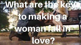 What are the keys to making a woman fall in love