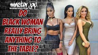 DO BLACK WOMAN REALLY BRING ANYTHING TO THE TABLE? THE CALLERS 646-787-8186