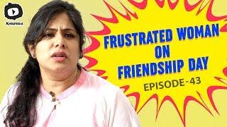 Frustrated Woman on Friendship Day | Latest Telugu Comedy Videos | Sunaina | Khelpedia