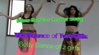 Mere Rashke Qamar song | Viral Dance of Two Girls full video | Belly Dance of 2 girls