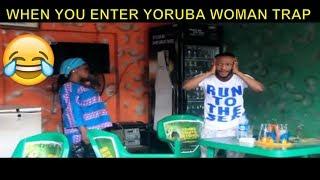 WHEN YOU ENTER YORUBA WOMAN TRAP - Latest 2018 Nigerian Comedy| Nigerian Comedy Skits| Comedy
