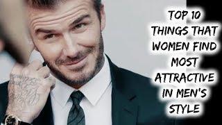 Top 10 Things That Women Find Most Attractive In Men's Style !