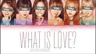 YOUR GIRL GROUP「 WHAT IS LOVE?」ORIGINAL TWICE (Color Coded Lyrics Han/Rom/Eng)