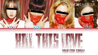 Your Girl Group- Kill This Love[4 members](ORIGINAL BLACKPINK) | color coded lyrics READ DESCRIPTION