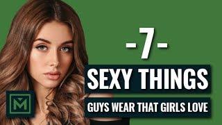 7 Sexy Things Guys Wear That Girls Love (Subconsciously Attract 99.9% of Women)