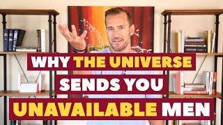 Why The Universe Sends You Unavailable Men | Relationship Advice for Women by Mat Boggs