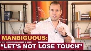 Manbiguous Statements: "Let's Not Loose Touch" | Relationship Advice for Women by Mat Boggs