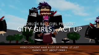 Roblox Bad Girl - Act Up (City Girls) Dance Music Video
